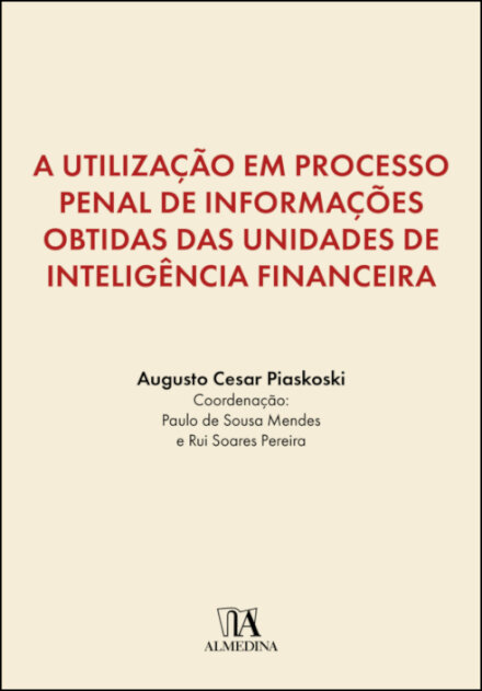 A Utilização Em Processo Penal De Informações Obtidas Das Unidades De InteligênciaFinanceira