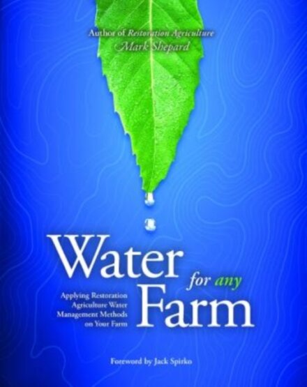 Water for Any Farm : Restoration Agriculture Water Management Techniques for Any Farm