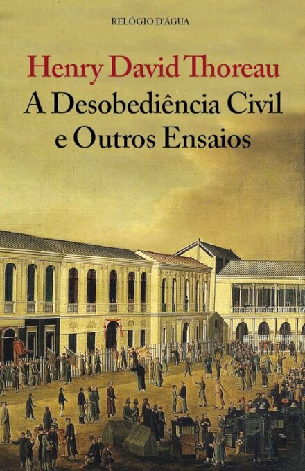 A Desobediência Civil E Outros Ensaios