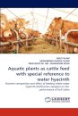 Aquatic plants as cattle feed with special reference to water hyacinth