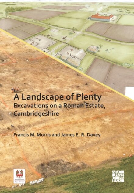 A Landscape of Plenty: Excavations on a Roman Estate, Cambridgeshire