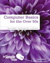 Computer Basics for the Over 50s In Simple Steps