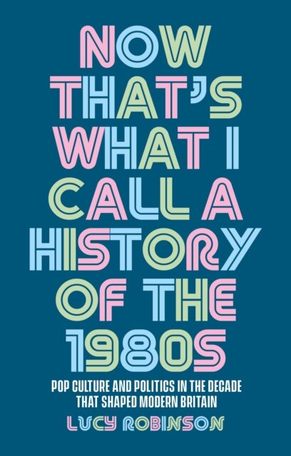 Now That's What I Call a History of the 1980s
