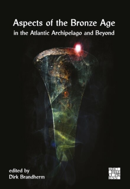 Aspects of the Bronze Age in the Atlantic Archipelago and Beyond