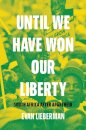 Until We Have Won Our Liberty