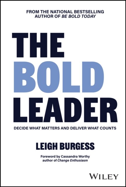 The BOLD Leader: Decide What Matters and Deliver What Counts