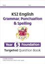 KS2 English Year 5 Foundation Grammar, Punctuation & Spelling Targeted Question Book w/Answers