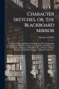 Character Sketches, or, The Blackboard Mirror [microform]