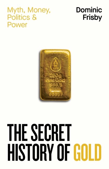 The Secret History of Gold