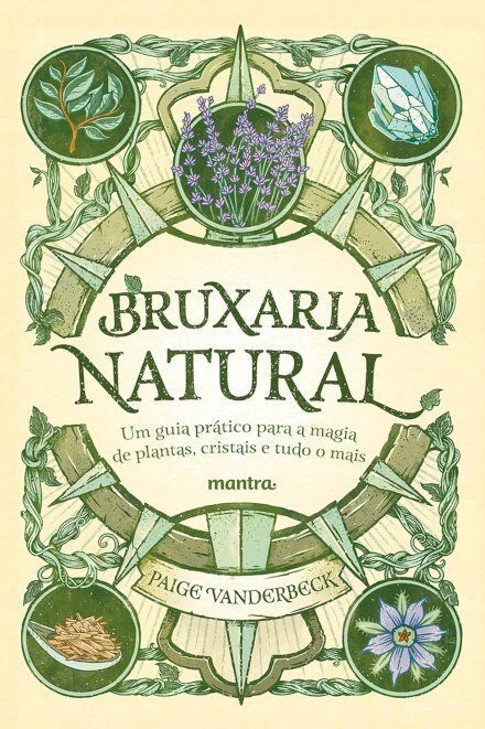 Bruxaria Natural: Guia Prático Para Magia Plantas, Cristais