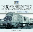 North British Type 2 B-B Diesel-Hydraulic Locomotives, BR Class 22 - Volume 1 - Setting the Scene