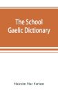 The school Gaelic dictionary, Prepared for the use of learners of the Gaelic Language