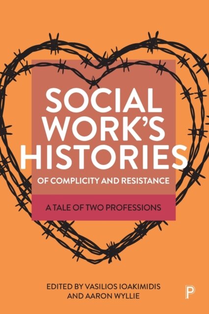 Social Work’s Histories of Complicity and Resistance