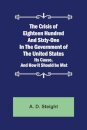 The Crisis of Eighteen Hundred and Sixty-One In The Government of The United States; Its Cause, and How it Should be Met