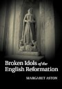 Broken Idols of the English Reformation