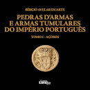 Pedras d’Armas e Armas Tumulares do Império Português TOMO I - Açores