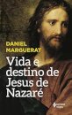 Vida E Destino De Jesus De Nazaré
