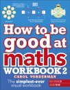 How to be Good at Maths Workbook 2, Ages 9-11 (Key Stage 2)