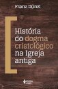 História Do Dogma Cristológico Na Igreja Antiga