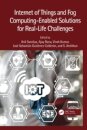 Internet of Things and Fog Computing-Enabled Solutions for Real-Life Challenges