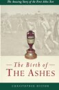 The Birth of the Ashes. The Amazing Story of the First Ashes Test