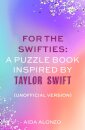 For The Swifties: A Puzzle Book Inspired by Taylor Swift (Unofficial Version) : The ultimate puzzle book for Taylor Swift fans