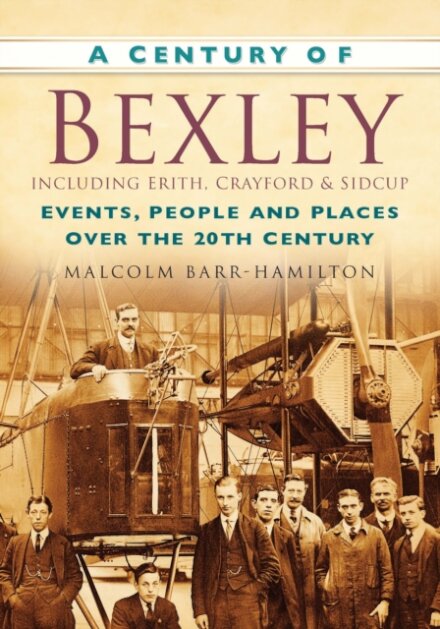 A Century of Bexley including Erith, Crayford and Sidcup