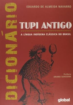 Dicionário Tupi Antigo - A Língua Índigena Clássica Do Brasil