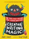 Creative Writing Magic: 80 Tips and Tricks for Young Writers