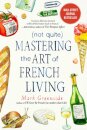 (Not Quite) Mastering the Art of French Living