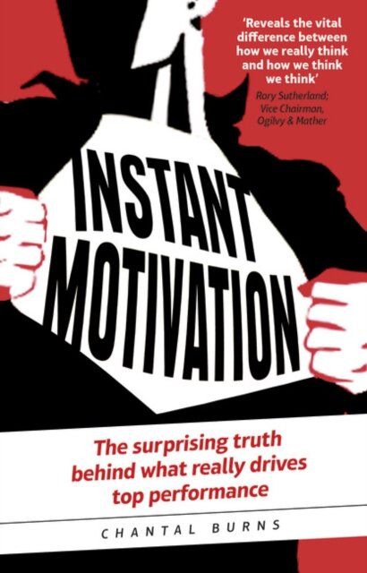 Instant Motivation:The Surprising Truth Behind What Really Drives Top Performance