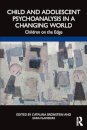 Child and Adolescent Psychoanalysis in a Changing World