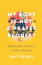 My Body Is Not a Prayer Request – Disability Justice in the Church