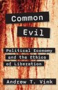 Common Evil: Political Economy and the Ethics of Liberation