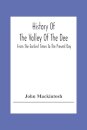 History Of The Valley Of The Dee, From The Earliest Times To The Present Day