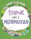 Train Your Brain: Think Like a Mathematician