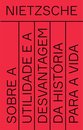 Sobre A Utilidade E A Desvantagem Da História Para A Vida