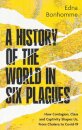 A History of the World in Six Plagues