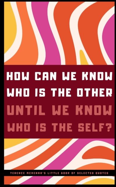 Terence McKenna's Little Book of Selected Quotes