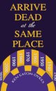 Arrive Dead at the Same Place