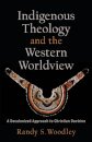 Indigenous Theology and the Western Worldview – A Decolonized Approach to Christian Doctrine