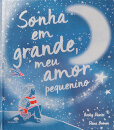 Sonha Em Grande, Meu Amor Pequenino