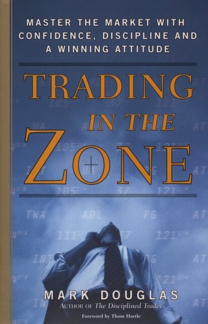 Trading in the Zone : Master the Market with Confidence, Discipline, and a Winning Attitude