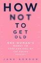 How Not To Get Old