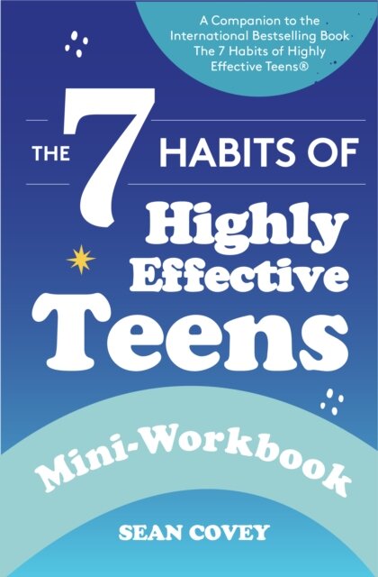 The 7 Habits of Highly Effective Teens: Mini-Workbook