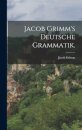 Jacob Grimm's deutsche Grammatik.