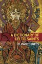 A Dictionary of Celtic Saints