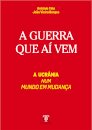 A Guerra Que Aí Vem – Ucrânia Num Mundo Em Mudança