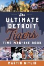 The Ultimate Detroit Tigers Time Machine Book