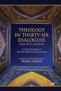 Theology in Thirty-Six Dialogues (and Sixty Lessons)
